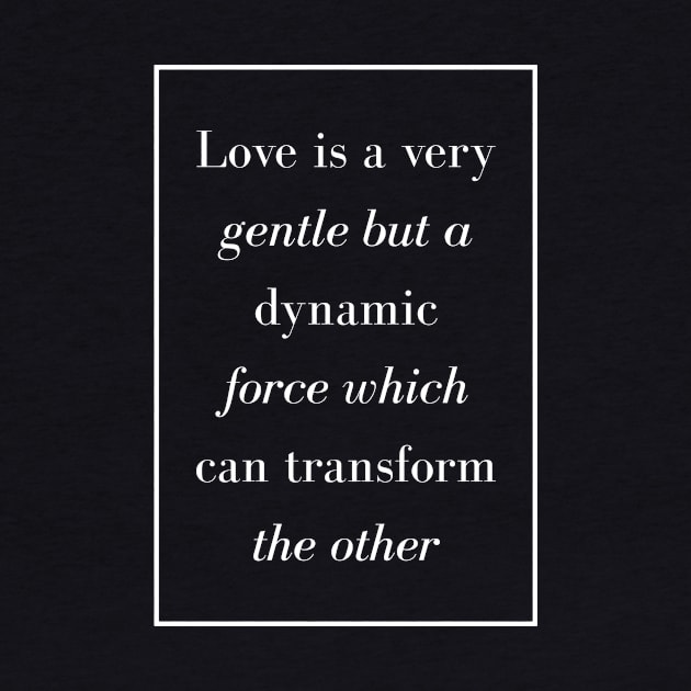 Love is a very gentle but a dynamic force which can transform the other - Spiritual Quote by Spritua